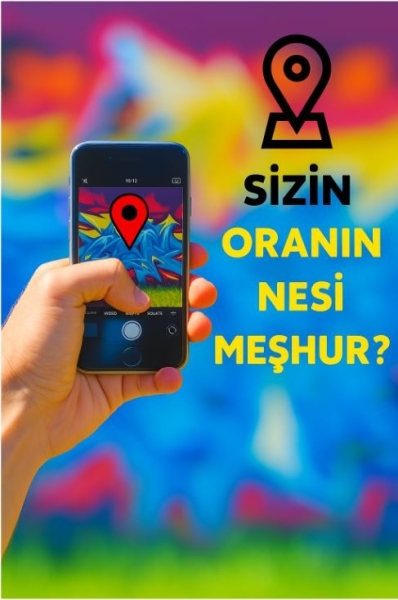 SİZİN ORANIN NESİ MEŞHUR ?